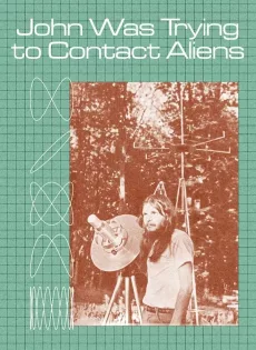ดูหนัง John Was Trying to Contact Aliens (2020) จอห์นผู้สานสัมพันธ์ต่างดาว ซับไทย เต็มเรื่อง | 9NUNGHD.COM