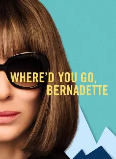 ดูหนัง Where d You Go Bernadette (2019) ซับไทย เต็มเรื่อง | 9NUNGHD.COM