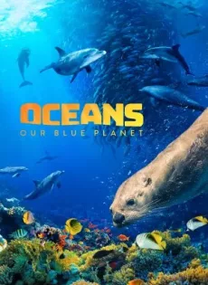 ดูหนัง Oceans: Our Blue Planet (2012) มหาสมุทร ในดาวเคราะห์สีน้ำเงินของเรา ซับไทย เต็มเรื่อง | 9NUNGHD.COM