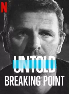 ดูหนัง Untold Breaking Point (2021) จุดแตกหัก ซับไทย เต็มเรื่อง | 9NUNGHD.COM
