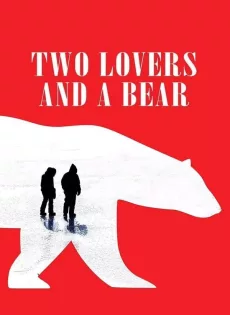 ดูหนัง Two Lovers and a Bear (2016) สองเราชั่วนิรันดร์ ซับไทย เต็มเรื่อง | 9NUNGHD.COM