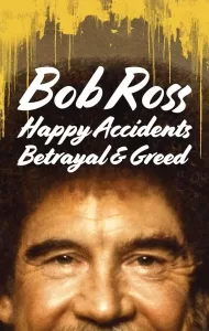 Bob Ross Happy Accidents Betrayal & Greed (2021) บ็อบ รอสส์ อุบัติเหตุแห่งสุข การทรยศ และความโลภ
