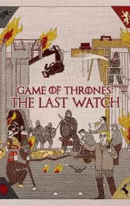 Game Of Thrones The Last Watch (2019)