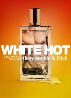 ดูหนัง White Hot The Rise and Fall of Abercrombie and Fitch (2022) แบรนด์รุ่งสู่แบรนด์ร่วง ซับไทย เต็มเรื่อง | 9NUNGHD.COM