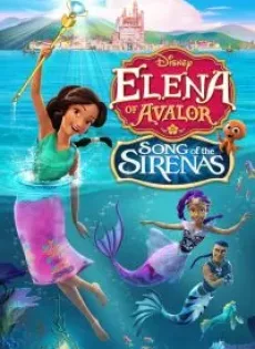 ดูหนัง Elena Of Avalor Song Of The Sirenas (2018) ซับไทย เต็มเรื่อง | 9NUNGHD.COM