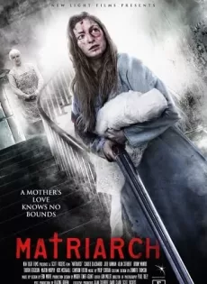 ดูหนัง Matriarch (2018) ครอบครัวสยอง ซับไทย เต็มเรื่อง | 9NUNGHD.COM