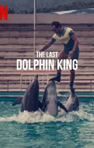 The Last Dolphin King (2022) ราชาโลมาคนสุดท้าย