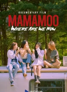 ดูหนัง MAMAMOO Where Are We Now (2022) ซับไทย เต็มเรื่อง | 9NUNGHD.COM