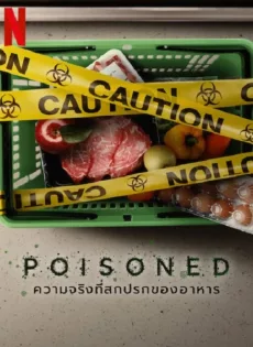 ดูหนัง Poisoned (2023) ความจริงที่สกปรกของอาหาร ซับไทย เต็มเรื่อง | 9NUNGHD.COM